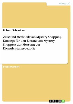 Ziele und Methodik von Mystery Shopping. Konzept für den Einsatz von Mystery Shoppers zur Messung der Dienstleistungsqualität (eBook, PDF) - Schneider, Robert