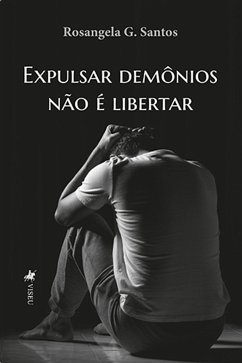 Expulsar Demônios Não é Libertar (eBook, ePUB) - Santos, Rosângela G.