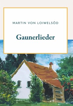 Gaunerlieder (eBook, ePUB) - Loiwelsöd, Martin Krott alias Martin von