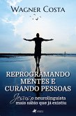 Reprogramando Mentes e Curando Pessoas (eBook, ePUB)