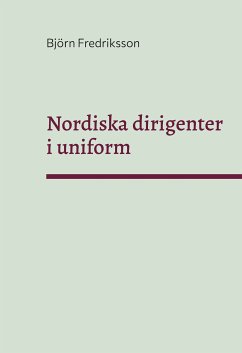 Nordiska dirigenter i uniform (eBook, ePUB) - Fredriksson, Björn