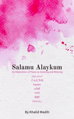 Salamu Alaykum - An Exploration of Peace as Greeting and Blessing (eBook, ePUB) - Madih, Khalid