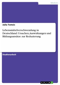Lebensmittelverschwendung in Deutschland. Ursachen, Auswirkungen und Bildungsansätze zur Reduzierung (eBook, PDF) - Tomsic, Julia