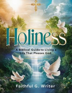 Holiness: A Biblical Guide to Living a Life that Pleases God (Christian Values, #7) (eBook, ePUB) - Writer, Faithful G.