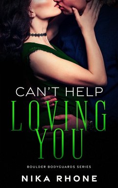 Can't Help Loving You (Boulder Bodyguards series, #3) (eBook, ePUB) - Rhone, Nika