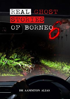 Real Ghost Stories of Borneo 6 (eBook, ePUB) - Alias, Aammton