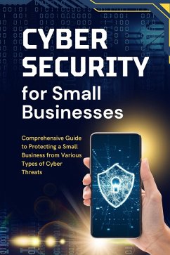 Cybersecurity for Small Businesses: Comprehensive Guide to Protecting a Small Business from Various Types of Cyber Threats (eBook, ePUB) - Shop, Business Success
