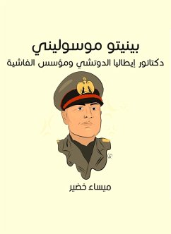 Benito Mussolini: Italy's dictator Duchi and the founder of fascism (eBook, ePUB) - Khudair, Maysa Benito Mussolini: Italy's dictator Duchi and the founder of fascism (eBook, ePUB) - Khudair, Maysa