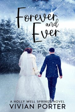 Forever and Ever (A Holly Well Springs Novel, #6) (eBook, ePUB) - Porter, Vivian Forever and Ever (A Holly Well Springs Novel, #6) (eBook, ePUB) - Porter, Vivian