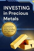 Investing in Precious Metals: A Comprehensive Guide to Buying, Storing, and Selling Gold, Silver, and Beyond (eBook, ePUB)