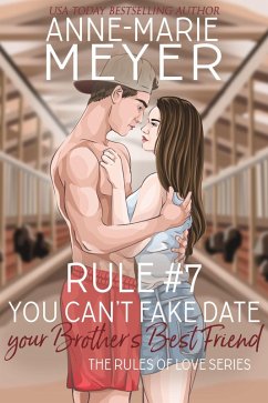 Rule #7: You Can't Fake Date Your Brother's Best Friend (The Rules of Love, #7) (eBook, ePUB) - Meyer, Anne-Marie