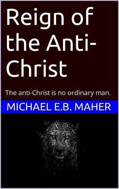Reign of the Anti-Christ (End of the Ages, #2) (eBook, ePUB) - Maher, Michael E. B.