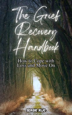 The Grief Recovery Handbook: How to Cope with Loss and Move On (eBook, ePUB) - Rijo, Sergio