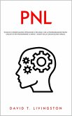 PNL: Tecniche di Manipolazione, Persuasione e Influenza con la Programmazione Neurolinguistica per Programmare la Mente. I Segreti della Comunicazione Verbale. (eBook, ePUB)