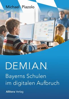 D.E.M.I.A.N. Bayerns Schulen im digitalen Aufbruch (eBook, PDF) - Piazolo, Michael