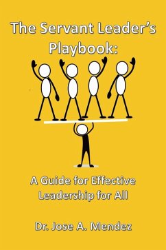 The Servant Leader's Playbook: A Guide to Effective Leadership for All (eBook, ePUB) - Mendez, Jose A.
