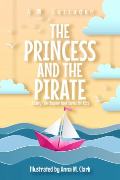 The Princess and the Pirate (A Fairy Tale Chapter Book Series for Kids) (eBook, ePUB) - Luzzader, A. M.