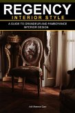 Regency Interior Style: A Guide To Grandeur And Flamboyance Interior Design (eBook, ePUB)