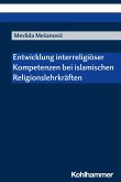 Entwicklung interreligiöser Kompetenzen bei islamischen Religionslehrkräften (eBook, PDF)