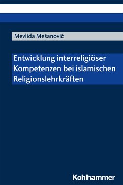 Entwicklung interreligiöser Kompetenzen bei islamischen Religionslehrkräften (eBook, PDF) - Mesanovic, Mevlida