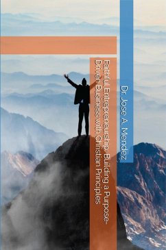Faithful Entrepreneurship: Building a Purpose-Driven Business with Christian Principles (eBook, ePUB) - Mendez, Jose A.