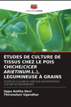 ÉTUDES DE CULTURE DE TISSUS CHEZ LE POIS CHICHE(CICER ARIETINUM.L.), LÉGUMINEUSE À GRAINS - Anitha Devi, Uppu;Ugandhar, Thirunahari