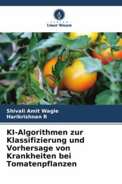 KI-Algorithmen zur Klassifizierung und Vorhersage von Krankheiten bei Tomatenpflanzen - Wagle, Shivali Amit;R, Harikrishnan