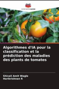 Algorithmes d'IA pour la classification et la prédiction des maladies des plants de tomates - Wagle, Shivali Amit;R, Harikrishnan