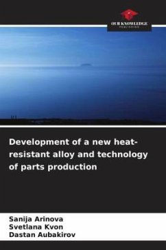 Development of a new heat-resistant alloy and technology of parts production - Arinova, Sanija;Kvon, Svetlana;Aubakirov, Dastan