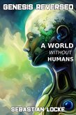 Genesis Reversed: A World Without Humans (eBook, ePUB)