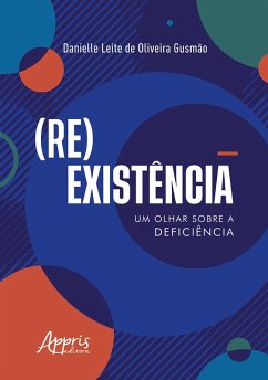 (Re)Existência: Um Olhar sobre a Deficiência (eBook, ePUB) - Gusmão, Danielle Leite de Oliveira