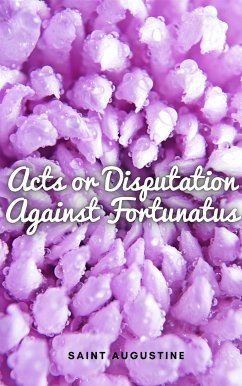 Acts or Disputation Against Fortunatus (eBook, ePUB) - Augustine, Saint