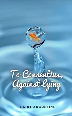 To Consentius Against Lying (eBook, ePUB) - Augustine, Saint