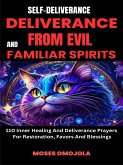Self-Deliverance, Deliverance From Evil And Familiar Spirits: 110 Inner Healing And Deliverance Prayers For Restoration, Favors And Blessings (eBook, ePUB)