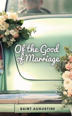 Of the Good of Marriage (eBook, ePUB) - Augustine, Saint