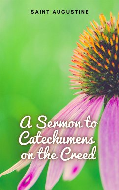 A Sermon to Catechumens on the Creed (eBook, ePUB) - Augustine, Saint