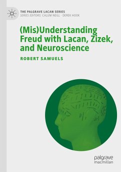 (Mis)Understanding Freud with Lacan, Zizek, and Neuroscience - Samuels, Robert