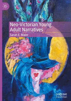 Neo-Victorian Young Adult Narratives - Maier, Sarah E.