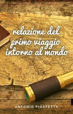 Relazione del primo viaggio intorno al mondo (eBook, ePUB) - Pigafetta, Antonio