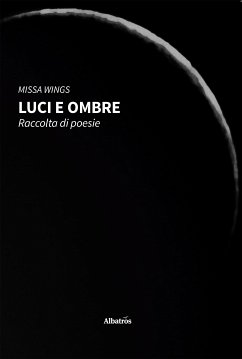 LUCI E OMBRE. Raccolta di poesie (eBook, ePUB) - Wings, Missa
