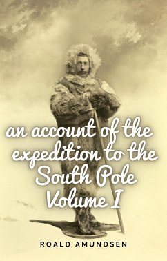 An account of the expedition to the South Pole. Volume I. (eBook, ePUB) - Amundsen, Roald