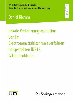 Lokale Verformungsevolution von im Elektronenstrahlschmelzverfahren hergestellten IN718-Gitterstrukturen (eBook, PDF) - Klemm, Daniel