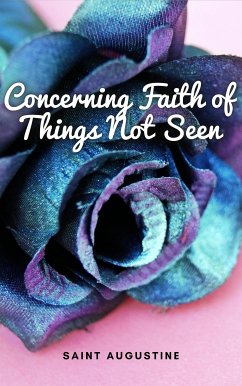 Concerning Faith of Things Not Seen (eBook, ePUB) - Augustine, Saint