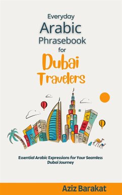 Everyday Arabic Phrasebook for Dubai Travelers (eBook, ePUB) - Barakat, Aziz