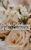 On the Catechising of the Uninstructed (eBook, ePUB)