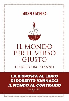 Il mondo per il verso giusto. Le cose come stanno (eBook, ePUB) - Monina, Michele