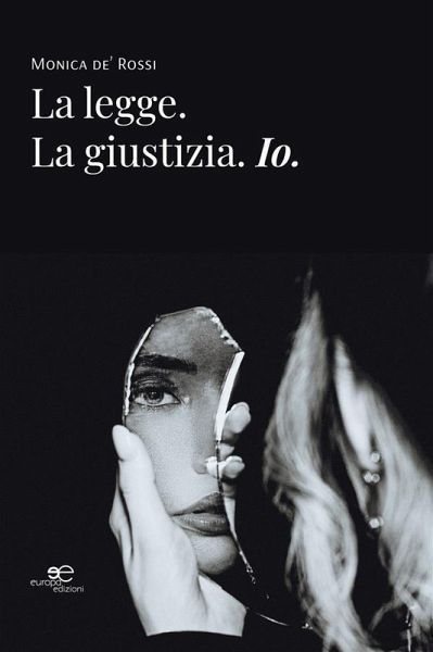 La legge. La giustizia. Io. (eBook, ePUB) La legge. La giustizia. Io. (eBook, ePUB)