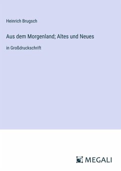 Aus dem Morgenland; Altes und Neues - Brugsch, Heinrich