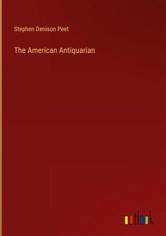 The American Antiquarian - Peet, Stephen Denison