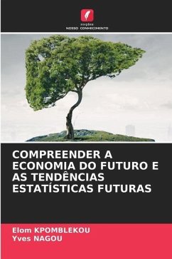 COMPREENDER A ECONOMIA DO FUTURO E AS TENDÊNCIAS ESTATÍSTICAS FUTURAS - KPOMBLEKOU, Elom;NAGOU, Yves